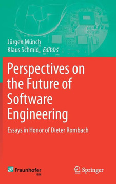 Perspectives on the Future of Software Engineering: Essays in Honor of Dieter Rombach