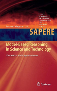 Model-Based Reasoning in Science and Technology: Theoretical and Cognitive Issues Model-Based Reasoning in Science and Technology: Theoretical and Cognitive Issues