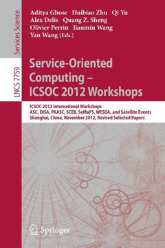 Service-Oriented Computing - Icsoc Workshops 2012: Icsoc 2012, International Workshops Asc, Disa, Paasc, Sceb, Semaps, and Wesoa, and Satellite Events