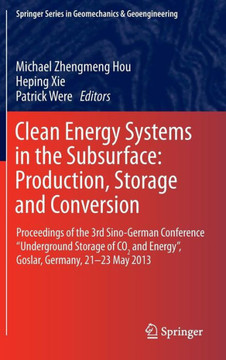 Clean Energy Systems in the Subsurface: Production, Storage and Conversion: Proceedings of the 3rd Sino-German Conference ""Underground Storage of CO2