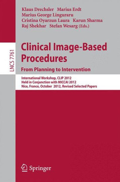 Clinical Image-Based Procedures. from Planning to Intervention: International Workshop, Clip 2012, Held in Conjunction with Miccai 2012, Nice, France,