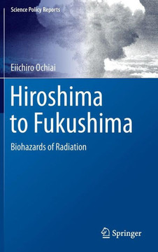 Hiroshima to Fukushima: Biohazards of Radiation