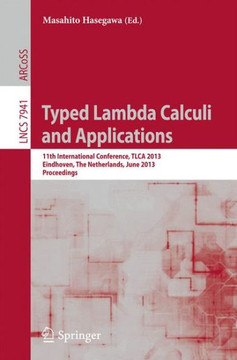 Typed Lambda Calculi and Applications: 11th International Conference, Tlca 2013, Eindhoven, the Netherlands, June 26-28, 2013, Proceedings
