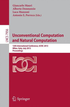 Unconventional Computation and Natural Computation: 12th International Conference, Ucnc 2013, Milan, Italy, July 1-5, 2013, Proceedings