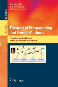 Theories of Programming and Formal Methods: Essays Dedicated to Jifeng He on the Occasion of His 70th Birthday Theories of Programming and Formal Methods: Essays Dedicated to Jifeng He on the Occasion of His 70th Birthday