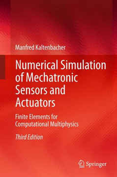Numerical Simulation of Mechatronic Sensors and Actuators: Finite Elements for Computational Multiphysics