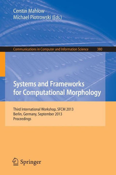 Systems and Frameworks for Computational Morphology: Third International Workshop, Sfcm 2013, Berlin, Germany, September 5, 2013, Proceedings