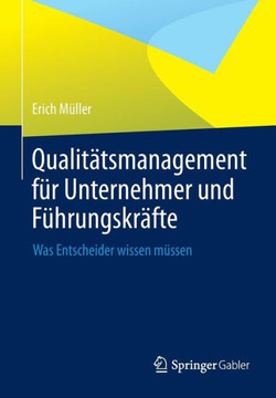 Qualit?tsmanagement F?r Unternehmer Und F?hrungskr?fte: Was Entscheider Wissen M?ssen