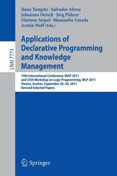 Applications of Declarative Programming and Knowledge Management: 19th International Conference, Inap 2011, and 25th Workshop on Logic Programming, Wl