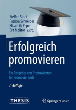 Erfolgreich Promovieren: Ein Ratgeber Von Promovierten F?r Promovierende