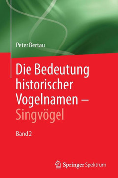 Die Bedeutung Historischer Vogelnamen - Singv?gel: Band 2