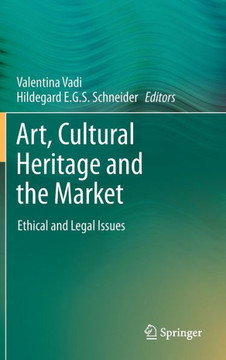 Art, Cultural Heritage and the Market: Ethical and Legal Issues