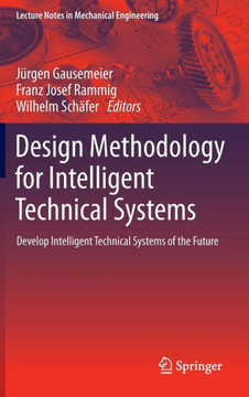 Design Methodology for Intelligent Technical Systems: Develop Intelligent Technical Systems of the Future
