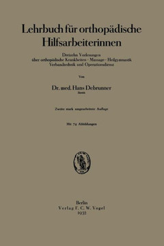 Lehrbuch F?r Orthop?dische Hilfsarbeiterinnen: Dreizehn Vorlesungen ?ber Orthop?dische Krankheiten - Massage - Heilgymnastik Verbandtechnik Und Operat