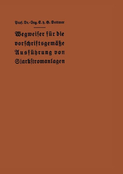 Wegweiser F?r Die Vorschriftsgem??e Ausf?hrung Von Starkstromanlagen: Im Einverst?ndnis Mit Dem Verbande Deutscher Elektrotechniker Wegweiser F?r Die Vorschriftsgem??e Ausf?hrung Von Starkstromanlagen: Im Einverst?ndnis Mit Dem Verbande Deutscher Elektrotechniker