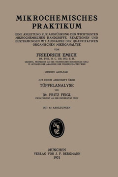 Mikrochemisches Praktikum: Eine Anleitung Zur Ausf?hrung Der Wichtigsten Mikrochemischen Handgriffe, Reaktionen Und Bestimmungen Mit Ausnahme Der