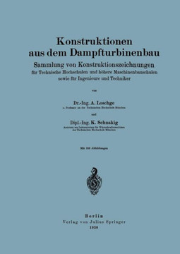 Konstruktionen Aus Dem Dampfturbinenbau: Sammlung Von Konstruktionszeichnungen F?r Technische Hochschulen Und H?here Maschinenbauschulen Sowie F?r Ing Konstruktionen Aus Dem Dampfturbinenbau: Sammlung Von Konstruktionszeichnungen F?r Technische Hochschulen Und H?here Maschinenbauschulen Sowie F?r Ing