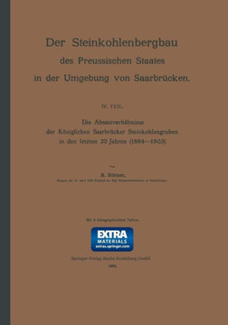 Die Absatzverh?ltnisse Der K?niglichen Saarbr?cker Steinkohlengruben in Den Letzten 20 Jahren (1884-1903)