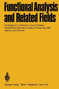 Functional Analysis and Related Fields: Proceedings of a Conference in Honor of Professor Marshall Stone, Held at the University of Chicago, May 1968