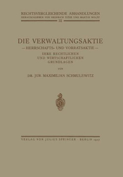 Die Verwaltungsaktie: Herrschafts- Und Vorratsaktie, Ihre Rechtlichen Und Wirtschaftlichen Grundlagen Die Verwaltungsaktie: Herrschafts- Und Vorratsaktie, Ihre Rechtlichen Und Wirtschaftlichen Grundlagen