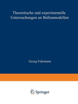 Theoretische Und Experimentelle Untersuchungen an Ballonmodellen: Inaugural-Dissertation Zur Erlangung Der Doktorw?rde Der Hohen Philosophischen Fakul Theoretische Und Experimentelle Untersuchungen an Ballonmodellen: Inaugural-Dissertation Zur Erlangung Der Doktorw?rde Der Hohen Philosophischen Fakul
