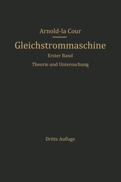 Die Gleichstrommaschine: Ihre Theorie, Untersuchung, Konstruktion, Berechnung Und Arbeitsweise. Erster Band. Theorie Und Untersuchung