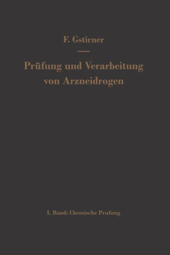 Pr?fung Und Verarbeitung Von Arzneidrogen: Erster Band Chemische Pr?fung Pr?fung Und Verarbeitung Von Arzneidrogen: Erster Band Chemische Pr?fung