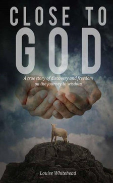 Close To God: The Road To Freedom A True Story