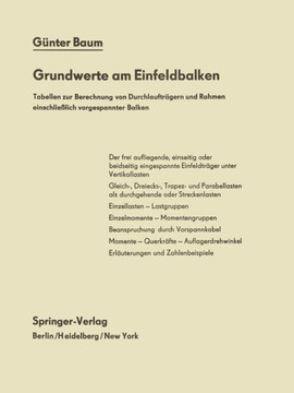 Grundwerte Am Einfeldbalken: Tabellen Zur Berechnung Von Durchlauftr?gern Und Rahmen Einschlie?lich Vorgespannter Balken