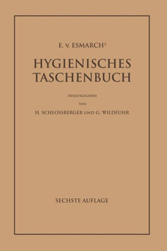 E. Von Esmarch's Hygienisches Taschenbuch: Ein Ratgeber Der Praktischen Hygiene F?r Medizinal- Und Verwaltungsbeamte ?rzte, Techniker, Schulm?nner Arc