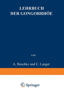Lehrbuch Der Gonorrh?e: Nebst Einem Anhang Die Sterilit?t Des Mannes