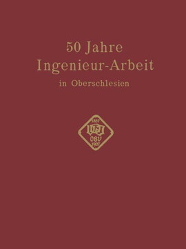 50 Jahre Ingenieur--Arbeit in Oberschlesien: Eine Gedenkschrift Zur Feier Des 50 J?hrigen Bestehens Des Oberschlesischen Bezirksvereins Deutscher Inge