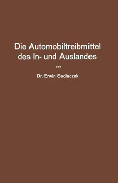 Die Automobiltreibmittel Des In- Und Auslandes: Eine ?bersicht ?ber Die Vorgeschlagenen Mischungs- Und Herstellungsverfahrn, Anhand Der Patentliteratu