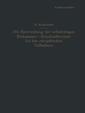Die Entwicklung Der Selbstt?tigen Einkammer-Druckluftbremse Bei Den Europ?ischen Vollbahnen: Erg?nzungsband