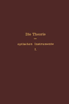 Die Theorie Der Optischen Instrumente: I. Band. Die Bilderzeugung in Optischen Instrumenten