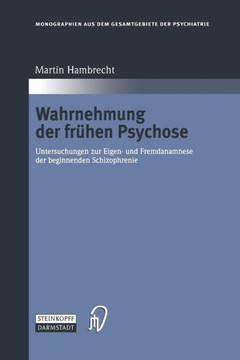 Wahrnehmung Der Fr?hen Psychose: Untersuchungen Zur Eigen- Und Fremdanamnese Der Beginnenden Schizophrenie
