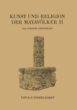 Kunst Und Religion Der Mayav?lker II: Die Copaner Denkm?ler