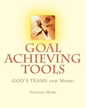 Goal Achieving Tools: God's Teams And More!