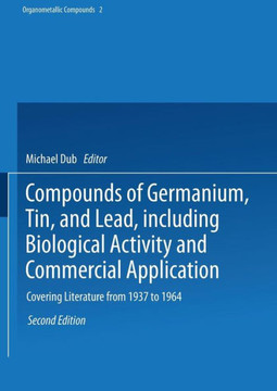 Compounds of Germanium, Tin, and Lead, Including Biological Activity and Commercial Application: Covering the Literature from 1937 to 1964