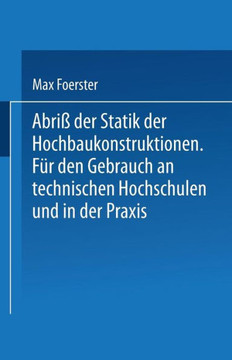 Abri? Der Statik Der Hochbaukonstruktionen: F?r Den Gebrauch an Technischen Hochschulen Und in Der PRAXIS