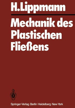 Mechanik Des Plastischen Flie?ens: Grundlagen Und Technische Anwendungen