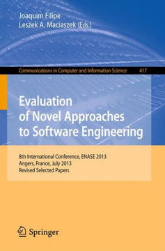 Evaluation of Novel Approaches to Software Engineering: 8th International Conference, Enase 2013, Angers, France, July 4-6, 2013. Revised Selected Pap