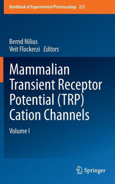 Mammalian Transient Receptor Potential (Trp) Cation Channels: Volume I Mammalian Transient Receptor Potential (Trp) Cation Channels: Volume I