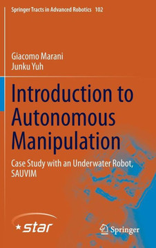 Introduction to Autonomous Manipulation: Case Study with an Underwater Robot, Sauvim