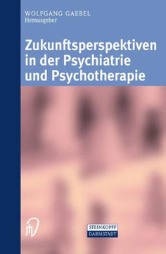 Zukunftsperspektiven in Psychiatrie Und Psychotherapie: Internationales Wissenschaftliches Symposium 24. Und 25. Oktober 2001 Rheinische Kliniken D?ss