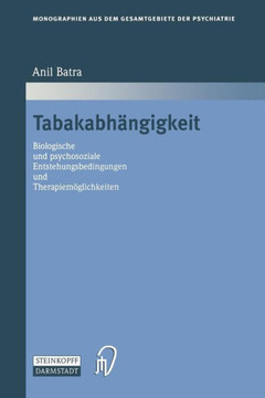 Tabakabh?ngigkeit: Biologische Und Psychosoziale Entstehungsbedingungen Und Therapiem?glichkeiten Tabakabh?ngigkeit: Biologische Und Psychosoziale Entstehungsbedingungen Und Therapiem?glichkeiten