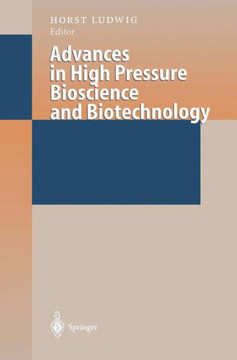 Advances in High Pressure Bioscience and Biotechnology: Proceedings of the International Conference on High Pressure Bioscience and Biotechnology, Hei Advances in High Pressure Bioscience and Biotechnology: Proceedings of the International Conference on High Pressure Bioscience and Biotechnology, Hei