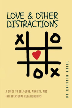 Love & Other Distractions: A Guide To Self-Love, Anxiety, And Interpersonal Relationships Love & Other Distractions: A Guide To Self-Love, Anxiety, And Interpersonal Relationships
