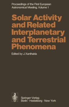 Proceedings of the First European Astronomical Meeting Athens, September 4-9, 1972: Volume 1: Solar Activity and Related Interplanetary and Terrestria