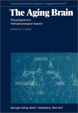 The Aging Brain: Physiological and Pathophysiological Aspects The Aging Brain: Physiological and Pathophysiological Aspects